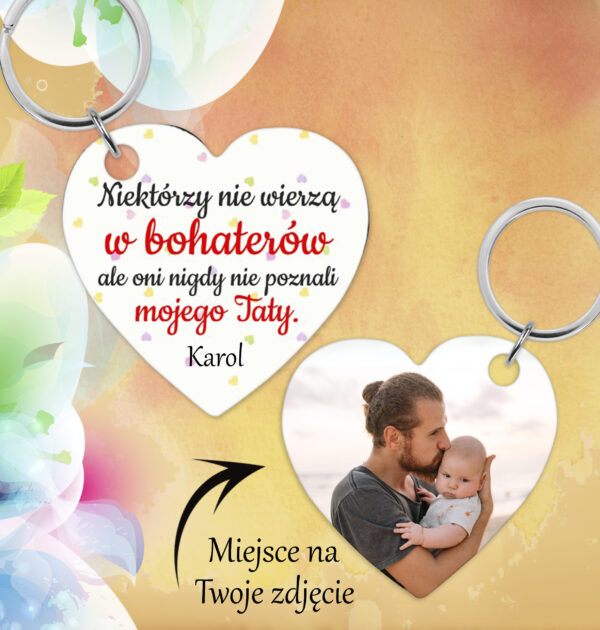 NIEKTÓRZY NIE WIERZĄ W BOHATERÓW...- BRELOK DLA TATY - BRELOCZEK DO KLUCZY - DWUSTRONNY