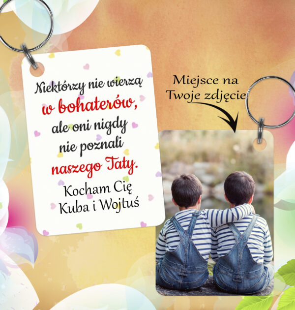 NIEKTÓRZY NIE WIERZĄ W BOHATERÓW...- BRELOK DLA TATY - PROSTOKĄT - BRELOCZEK DO KLUCZY ZE ZDJĘCIEM - DWUSTRONNY