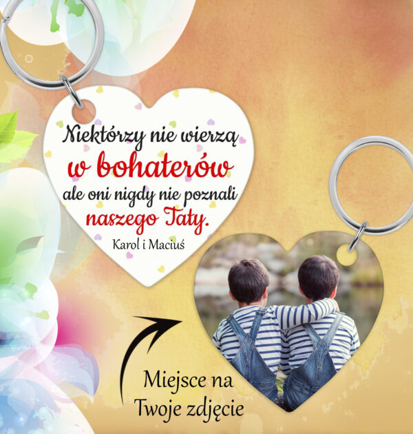 NIEKTÓRZY NIE WIERZĄ W BOHATERÓW...- BRELOK DLA TATY - SERCE - BRELOCZEK DO KLUCZY ZE ZDJĘCIEM - DWUSTRONNY