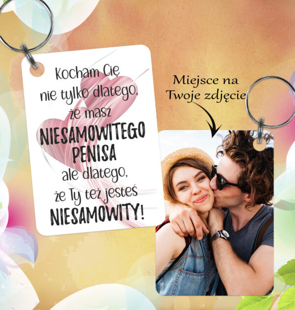 KOCHAM CIĘ NIE TYLKO DLATEGO...! - BRELOCZEK DO KLUCZY Z WASZYM ZDJĘCIEM I NAPISEM - DWUSTRONNY