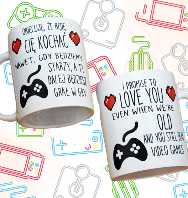 KUBEK - OBIECUJĘ ŻE BĘDĘ CIĘ KOCHAĆ NAWET JAK BĘDZIEMY STARZY, A TY DALEJ BĘDZIESZ GRAŁ W GRY - PO POLSKU I ANGIELSKU - WYBÓR